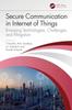 The Secure Communication In Internet of Things : Emerging Technologies, Challenges, and Mitigation Book