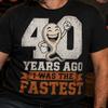Футболка на 40-летие, смешная футболка "40 лет назад я был самым быстрым", унисекс, с принтом