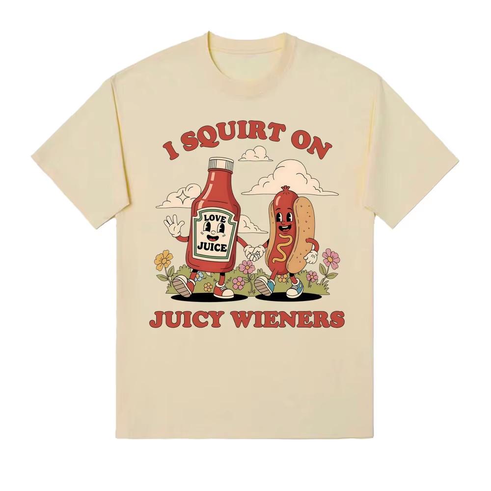 I Squirt on Juicy Wieners Graphic T Shirt Funny Raunchy Meme T Shirts Men Women Adult Humor Casual Male Cotton Oversized T-shirt