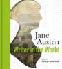 The Jane Austen: Writer In the World Book