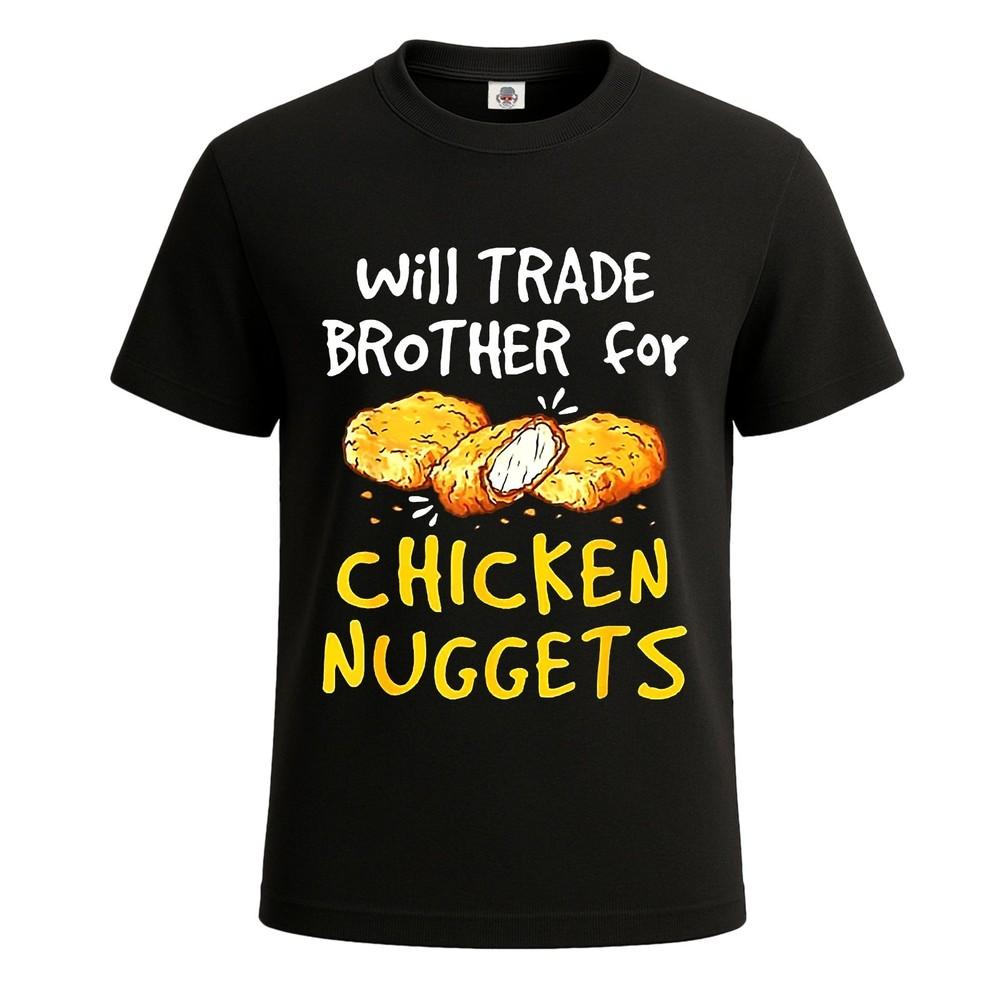 Will trade brother for chicken nuggets tshirt for mens novelty tee top