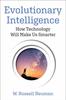 The Evolutionary Intelligence : How Technology Will Make Us Smarter Book