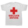 Black Humor Orgasm Donor Funny Humor American Novelty Gift Men T shirt Woman Funny Fashion Casual Printed T-shirt