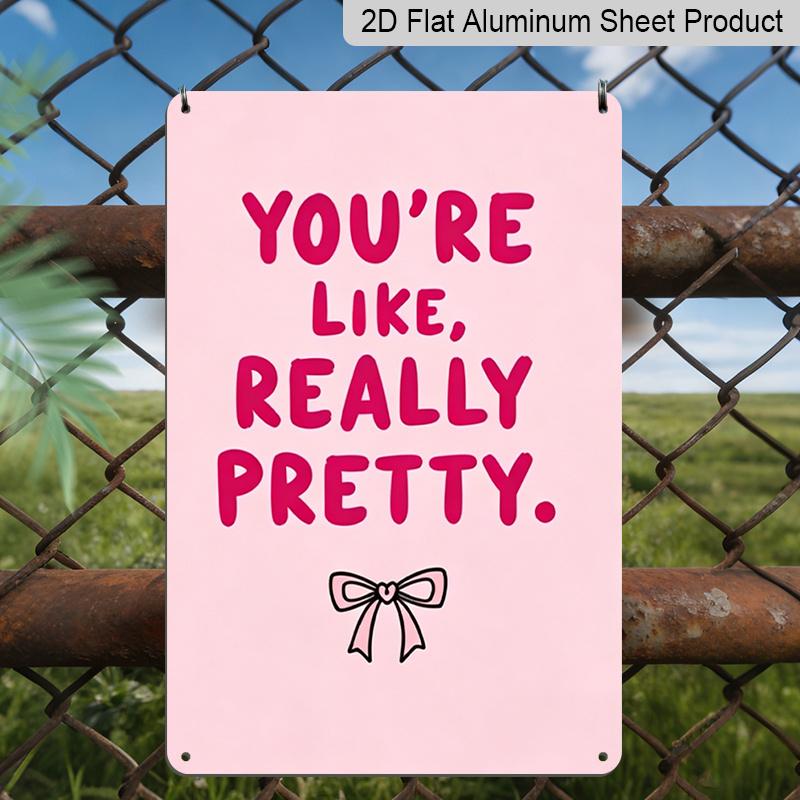 2D Flat, "You're Like, Really Pretty" Pink Bow Aluminum Sign - Girly Wall Decor Girly Room Decor, Dorm Room, Vanity Area, Bedroom, Bathroom, Pink