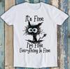 It's Fine I'm Fine Everything Is Fine Black Cat Funny Gift Tee T Shirt M1722