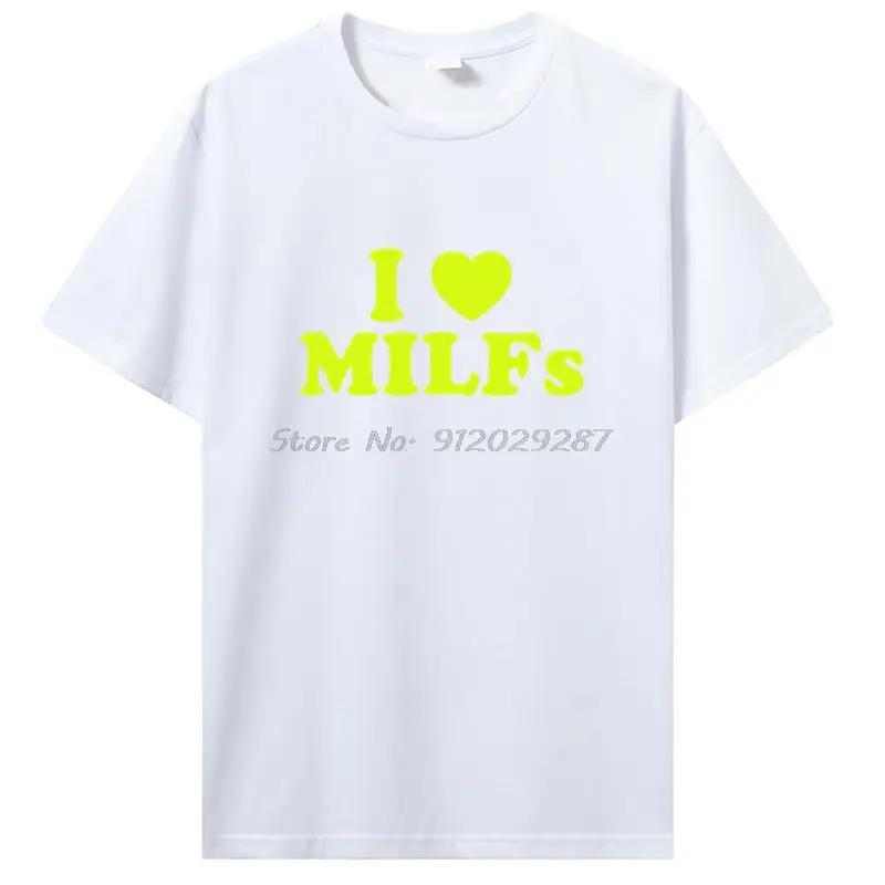 Funny I Love MILFs Heart T Shirt Graphic Cotton T-shirt Streetwear Birthday Gifts Summer Style Tshirt Clothing