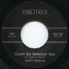 Пластинка 7 дюймов DUSTY WILSON - Can't Do Without You / Life Not Wor BRONSE1800 Bronse UK 2015 UK Blues