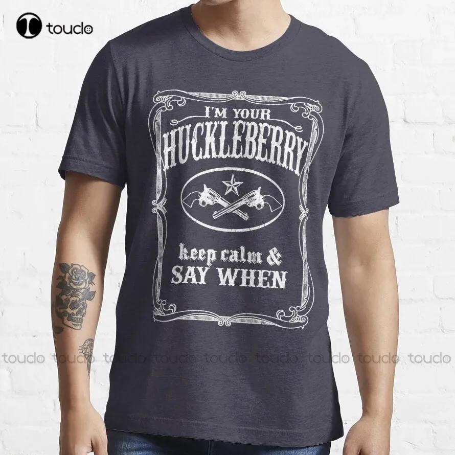 Im Your Huckleberry Shirt Tombstone Keep Calm And Say When TShirt TShirts For Unisex Fashion Custom Aldult Teen Unisex Xs5xl