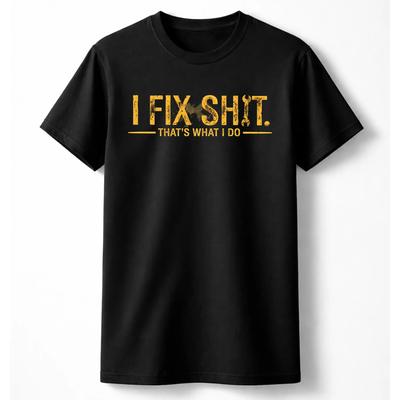I Fix Sh*t T-Shirt