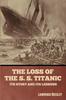 Книга The Loss of the S. S. Titanic : Its Story and Its Lessons