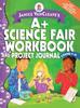 Книга Janice VanCleave's A+ Science Fair Workbook and Project Journal, Grades 7-12