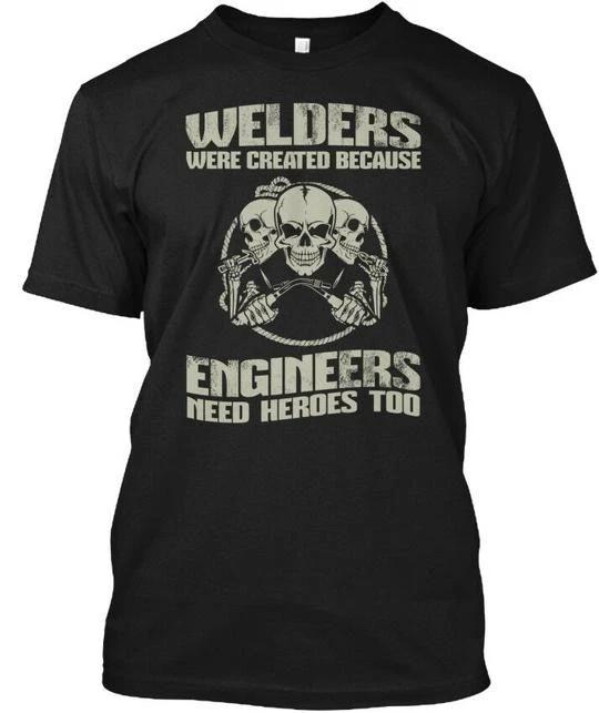 Welder - Welders Were Created Because T shirt Made in the USA Size S to 5XL