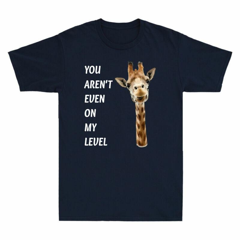 Even Funny Unisexs Tshirt Arent Level My Graphic On Cotton You Giraffe