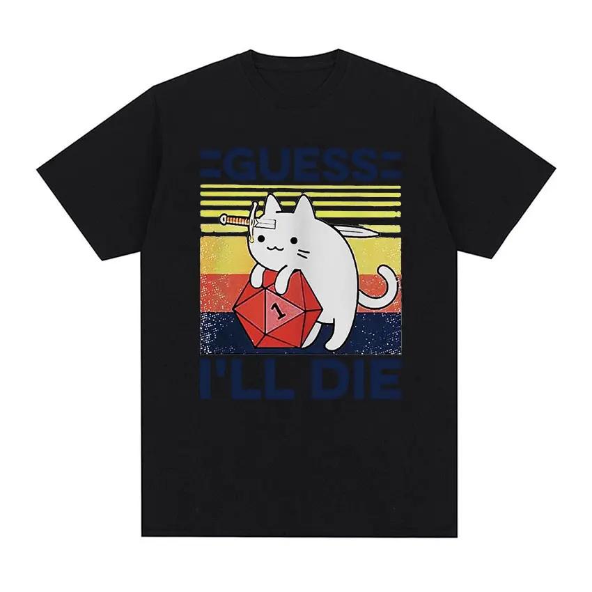 Funny Guess Ill Die Cat Meme Graphic T Shirt Unisex Women Casual Fashion Short Sleeve Tshirts Tops Cotton Oversized Tshirt
