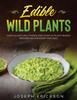 Книга Edible Wild Plants : Over 111 Natural Foods and Over 22 Plant- Based Recipes On A Budget For 2021