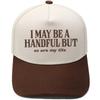 I MAY BE A HANDFUL BUT Embroidery color matching truck driver hat fun shade dad hat