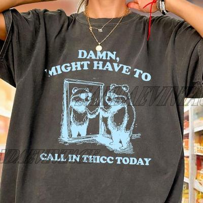 Damn Might Have To Call In Thicc Today Retro Funny Shirt, Funny Meme Tee, Trendy Funny Graphic Tees, Gift For Women and Man Unisex T-Shirt