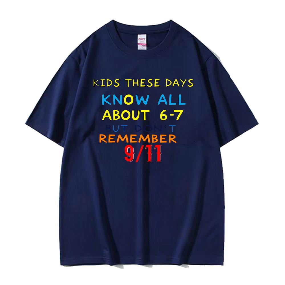 Kids These Days 6 7 But Dont Remember 9 11 Funny Meme Tshirt Men Women Summer Fashion Loose Shirts Oversized Hot Sale TShirt