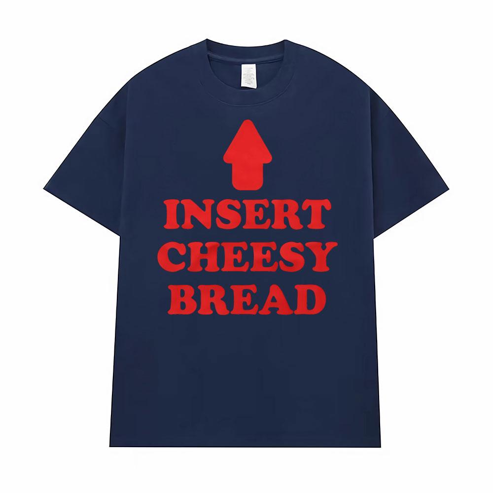 2026 Insert Cheesy Bread Funny Meme Sayings Graphic Tshirt Unisexs Women Fashion Humor Gothic Trend Tshirts Casual T Shirt Summer