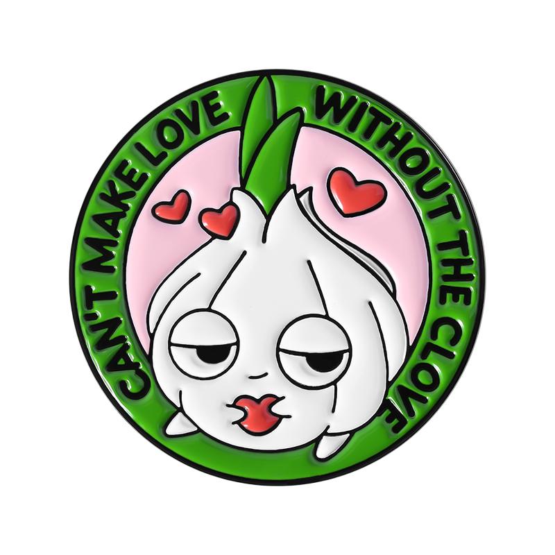 Garlic Enamel Pins Custom CAN'T MAKE LOVE WITHOUT THE CLOVE Brooches Lapel Badges Clothes Jewelry Gift for Friends
