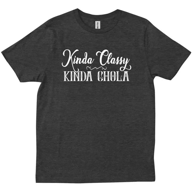 Kinda Classy Chola Chicana Latina Af Mexicana Funny Mexican T Shirt
