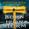 Born of an Iron Storm by Anthony Ryan Hardback Book 9780356522838