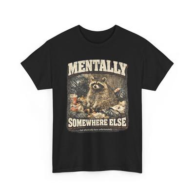Mentally Somewhere Else Raccoon Shirt Funny Sarcastic Meme Graphic Tee