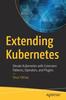 Книга Extending Kubernetes : Elevate Kubernetes with Extension Patterns, Operators, and Plugins