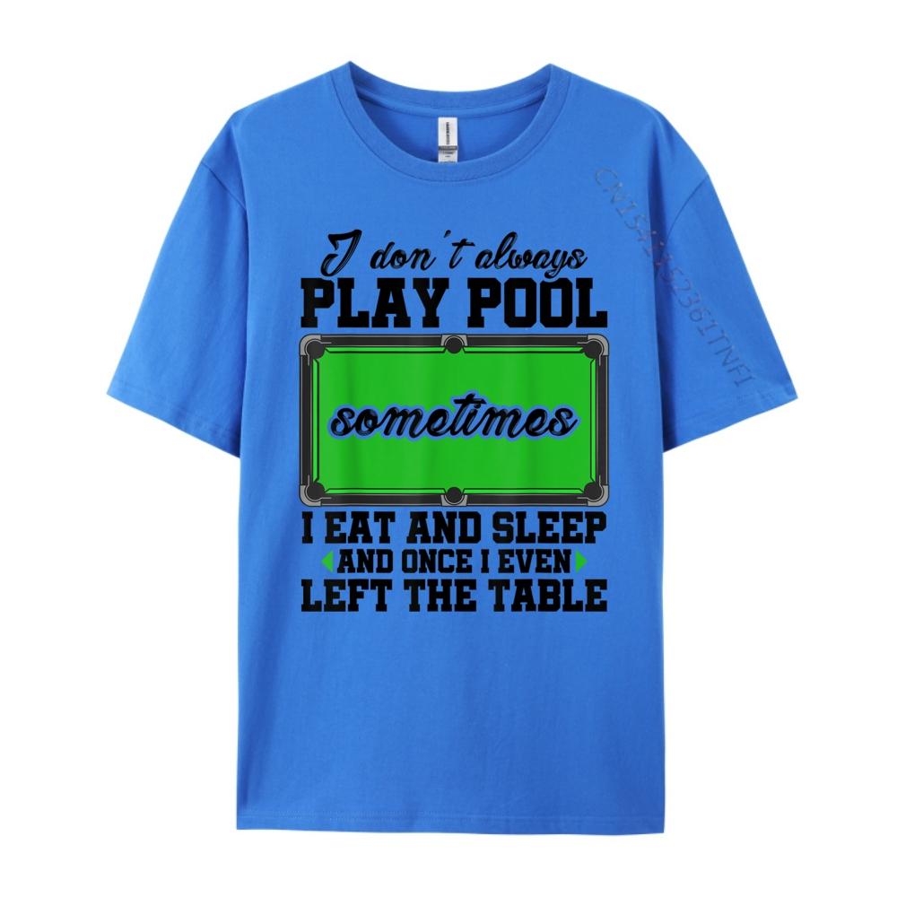 Snookeri Don T Always Play Pool Sometimes I Eat And Sleep Billard Graphic T Shirts Unisex Male Vintage Chinese Style