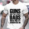 Guns Dont Kill People Dads with Pretty Daughters Do Tshirt for Men Funny Men's Tops & Tees Clothes Vintage Print Tee Shirt Homme