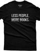 Bookworm Shirt, Less People More Books Tee, Funny Bookish Introvert Gift for Her