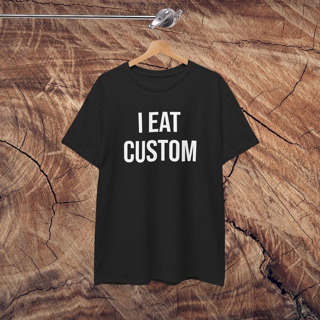 I Eat Custom T-Shirt | Cotton Shirt