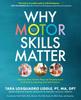 Книга Why Motor Skills Matter : Improve Your Child's Physical Development To Enhance Learning and Self-Esteem