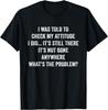 I Was Told To Check My Attitude Funny Sarcastic Sassy Saying T-Shirt