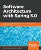 Книга Software Architecture with Spring 5.0 : Design and Architect Highly Scalable, Robust, and High-performance Java Applications