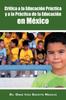Книга Critica a La Educacion Practica Y a La Practica De La Educacion En Mexico