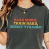 Read More Train Hard Resist Tyranny Shirt Motivational Quote Tee Fitness Workout Graphic T Shirt Patriotic Freedom Gift for Men Women