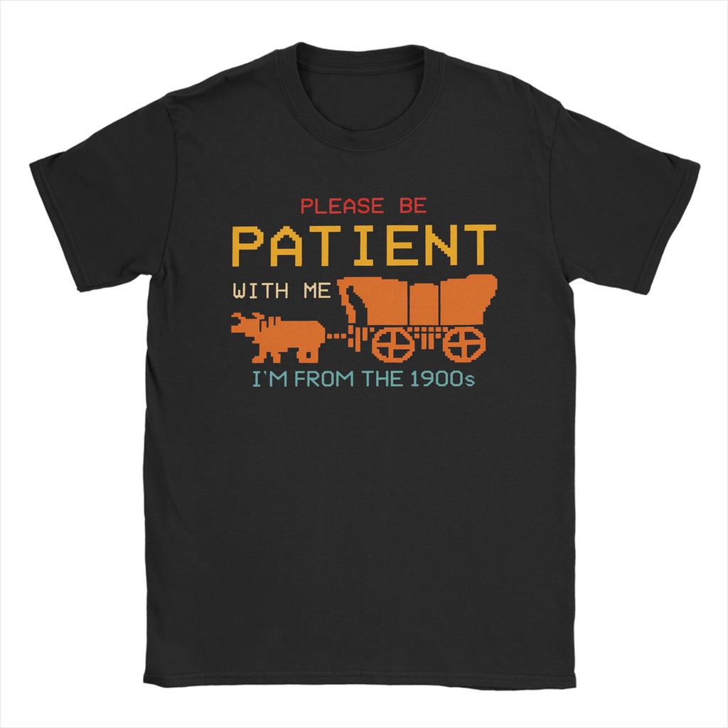 Leisure Please Be Patient With Me Im From The 1900s TShirt Unisex O Neck Cotton T Shirts Short Sleeve Tee Shirt Plus Size