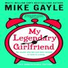 My Legendary Girlfriend by Mike Gayle Paperback Book 9781399716079