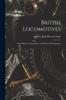 The British Locomotives : Their History, Construction, and Modern Development Book