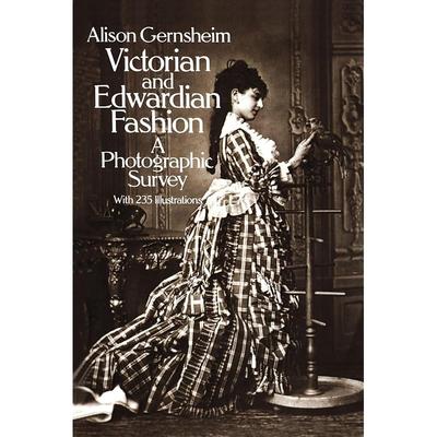 Викторианская и Эдуардианская мода: Фотографическое исследование (Мода и костюмы Довера)