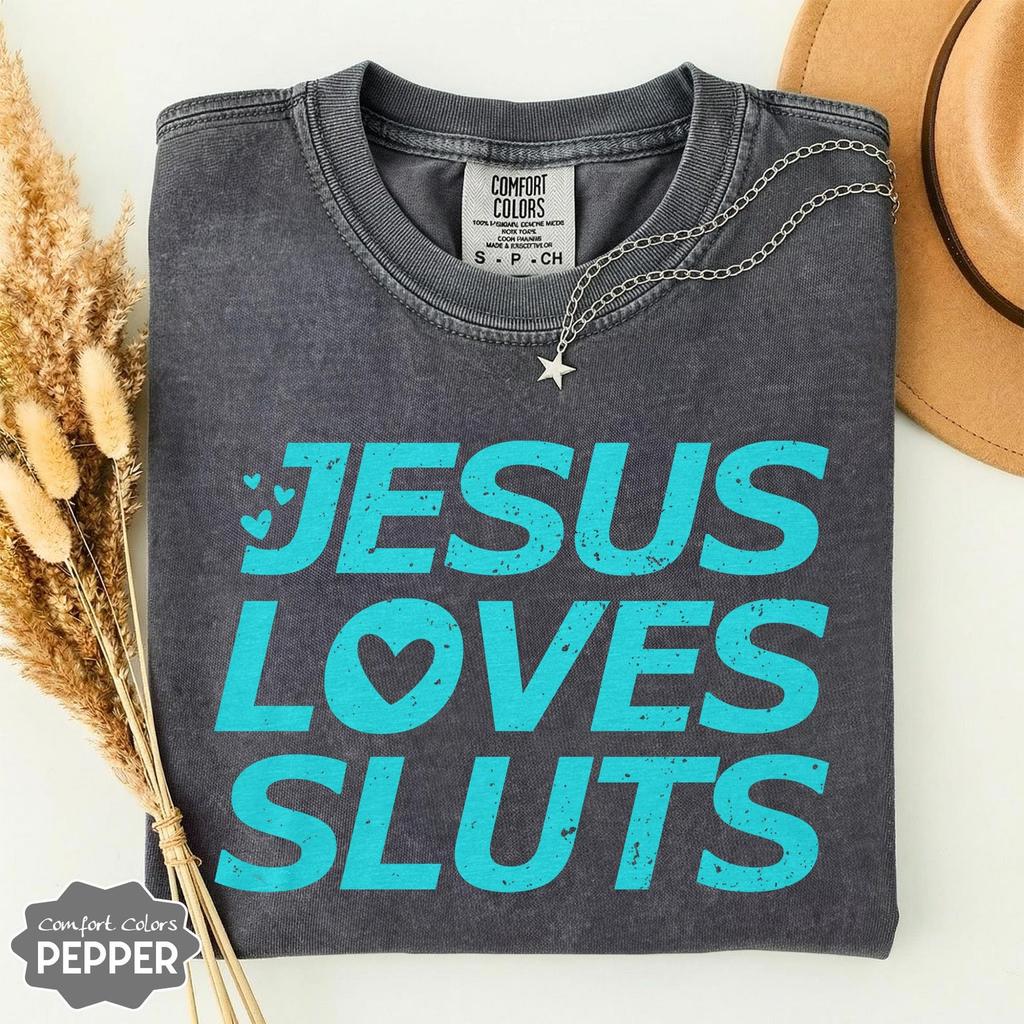 Funny Jesus Shirt, Jesus Loves Sluts T-Shirt, Comfort Colors 1717, Edgy Christian Tee, Satirical Meme Shirt, Y2K Graphic Tee