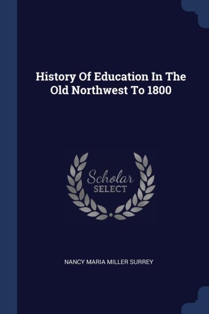 The History Of Education In The Old Northwest To 1800 Book
