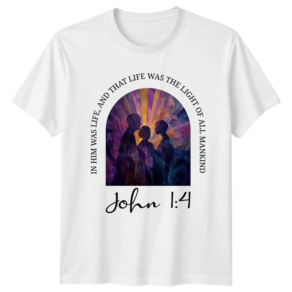 In Him Was Life And That TShirt Biblical Scripture Christianity