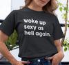 Woke Up Sexy As Hell Again T-Shirt, Unisex Shirt, Hottie Shirt, Gift For Her