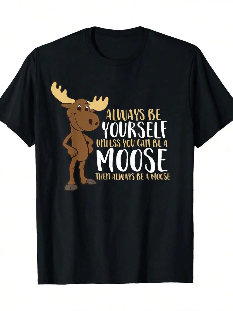 Always Be Yourself Unless You Can Be A Moose Tshirt 100 Cotton 220g