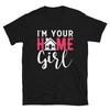 Im Your Home Girl T-Shirt Real Estate Shirt