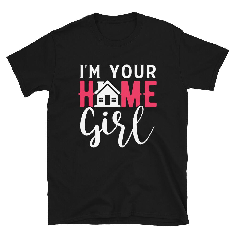 Im Your Home Girl T-Shirt Real Estate Shirt