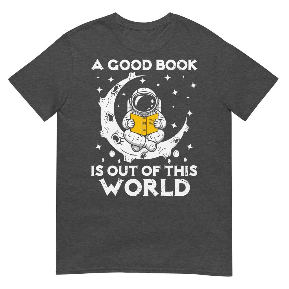 Good Book Is Out Of This World Astronaut Moon Space Reading Tshirt