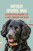 Книга Boykin Spaniel Dog : Complete Guide To A New Breed of Dog: Boykin Spaniel Dog Breed Information and Pictures